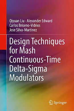 E-Book (pdf) Design Techniques for Mash Continuous-Time Delta-Sigma Modulators von Qiyuan Liu, Alexander Edward, Carlos Briseno-Vidrios