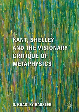 E-Book (pdf) Kant, Shelley and the Visionary Critique of Metaphysics von O. Bradley Bassler
