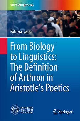 Fester Einband From Biology to Linguistics: The Definition of Arthron in Aristotle's Poetics von Patrizia Laspia