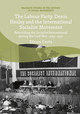 Fester Einband The Labour Party, Denis Healey and the International Socialist Movement von Ettore Costa