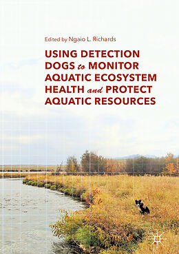 Livre Relié Using Detection Dogs to Monitor Aquatic Ecosystem Health and Protect Aquatic Resources de 