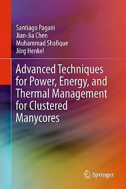 Livre Relié Advanced Techniques for Power, Energy, and Thermal Management for Clustered Manycores de Santiago Pagani, Jörg Henkel, Muhammad Shafique