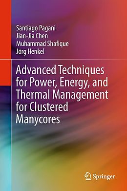 eBook (pdf) Advanced Techniques for Power, Energy, and Thermal Management for Clustered Manycores de Santiago Pagani, Jian-Jia Chen, Muhammad Shafique