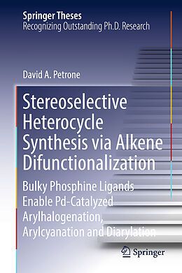 Fester Einband Stereoselective Heterocycle Synthesis via Alkene Difunctionalization von David A. Petrone