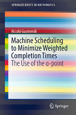Couverture cartonnée Machine Scheduling to Minimize Weighted Completion Times de Nicoló Gusmeroli