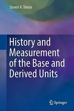 E-Book (pdf) History and Measurement of the Base and Derived Units von Steven A. Treese