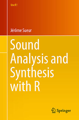 Kartonierter Einband Sound Analysis and Synthesis with R von Jérôme Sueur