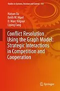 E-Book (pdf) Conflict Resolution Using the Graph Model: Strategic Interactions in Competition and Cooperation von Haiyan Xu, Keith W. Hipel, D. Marc Kilgour