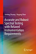 E-Book (pdf) Accurate and Robust Spectral Testing with Relaxed Instrumentation Requirements von Yuming Zhuang, Degang Chen