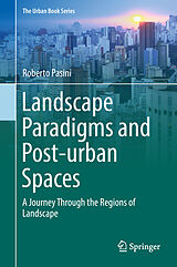 E-Book (pdf) Landscape Paradigms and Post-urban Spaces von Roberto Pasini