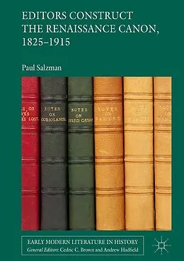 E-Book (pdf) Editors Construct the Renaissance Canon, 1825-1915 von Paul Salzman