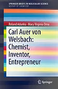 E-Book (pdf) Carl Auer von Welsbach: Chemist, Inventor, Entrepreneur von Roland Adunka, Mary Virginia Orna