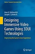 E-Book (pdf) Designing Immersive Video Games Using 3DUI Technologies von Arun K. Kulshreshth, Joseph J. LaViola Jr.