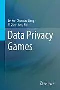 E-Book (pdf) Data Privacy Games von Lei Xu, Chunxiao Jiang, Yi Qian