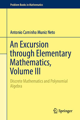 Livre Relié An Excursion through Elementary Mathematics, Volume III de Antonio Caminha Muniz Neto