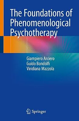 E-Book (pdf) The Foundations of Phenomenological Psychotherapy von Giampiero Arciero, Guido Bondolfi, Viridiana Mazzola