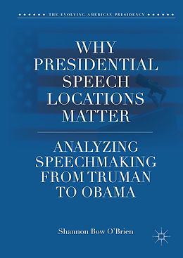 eBook (pdf) Why Presidential Speech Locations Matter de Shannon Bow O'Brien