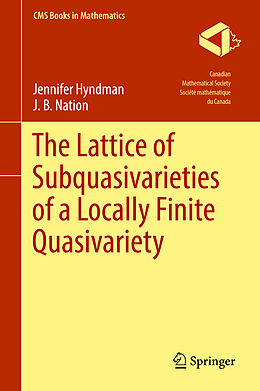 Livre Relié The Lattice of Subquasivarieties of a Locally Finite Quasivariety de J. B. Nation, Jennifer Hyndman