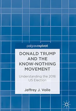E-Book (pdf) Donald Trump and the Know-Nothing Movement von Jeffrey J. Volle