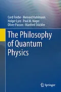 E-Book (pdf) The Philosophy of Quantum Physics von Cord Friebe, Meinard Kuhlmann, Holger Lyre