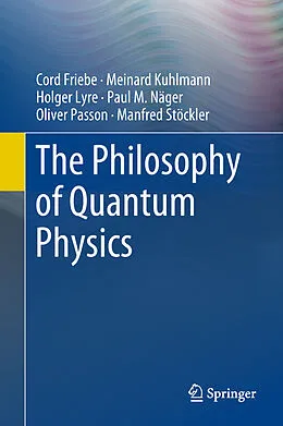 E-Book (pdf) The Philosophy of Quantum Physics von Cord Friebe, Meinard Kuhlmann, Holger Lyre