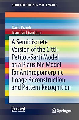 E-Book (pdf) A Semidiscrete Version of the Citti-Petitot-Sarti Model as a Plausible Model for Anthropomorphic Image Reconstruction and Pattern Recognition von Dario Prandi, Jean-Paul Gauthier