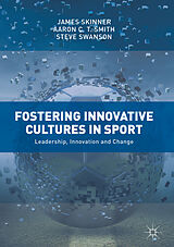 Fester Einband Fostering Innovative Cultures in Sport von James Skinner, Steve Swanson, Aaron C. T. Smith