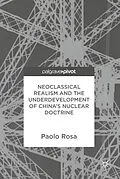 E-Book (pdf) Neoclassical Realism and the Underdevelopment of China's Nuclear Doctrine von Paolo Rosa