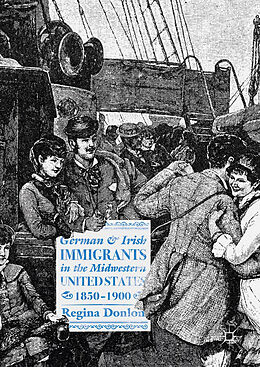 Livre Relié German and Irish Immigrants in the Midwestern United States, 1850 1900 de Regina Donlon