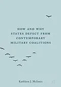 E-Book (pdf) How and Why States Defect from Contemporary Military Coalitions von Kathleen J. McInnis