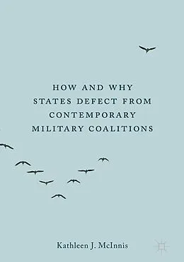 E-Book (pdf) How and Why States Defect from Contemporary Military Coalitions von Kathleen J. McInnis