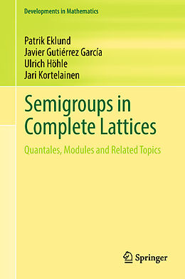 Livre Relié Semigroups in Complete Lattices de Patrik Eklund, Jari Kortelainen, Ulrich Höhle