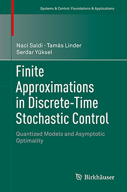 Fester Einband Finite Approximations in Discrete-Time Stochastic Control von Naci Saldi, Serdar Yüksel, Tamás Linder