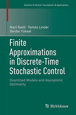 E-Book (pdf) Finite Approximations in Discrete-Time Stochastic Control von Naci Saldi, Tamás Linder, Serdar Yüksel