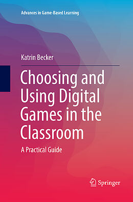 Couverture cartonnée Choosing and Using Digital Games in the Classroom de Katrin Becker