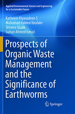 Kartonierter Einband Prospects of Organic Waste Management and the Significance of Earthworms von Katheem Kiyasudeen S, Sultan Ahmed Ismail, Shlrene Quaik