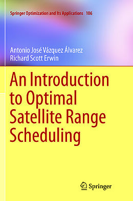 Kartonierter Einband An Introduction to Optimal Satellite Range Scheduling von Richard Scott Erwin, Antonio Jose Vazquez Alvarez