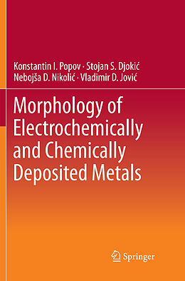 Couverture cartonnée Morphology of Electrochemically and Chemically Deposited Metals de Konstantin I. Popov, Vladimir D. Jovic´, Nebojs a D. Nikolic´