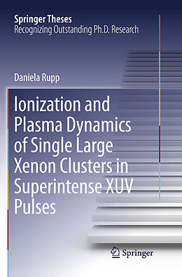 Kartonierter Einband Ionization and Plasma Dynamics of Single Large Xenon Clusters in Superintense XUV Pulses von Daniela Rupp