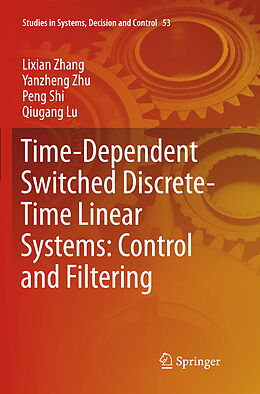 Kartonierter Einband Time-Dependent Switched Discrete-Time Linear Systems: Control and Filtering von Lixian Zhang, Qiugang Lu, Peng Shi