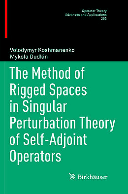 Kartonierter Einband The Method of Rigged Spaces in Singular Perturbation Theory of Self-Adjoint Operators von Volodymyr Koshmanenko, Mykola Dudkin