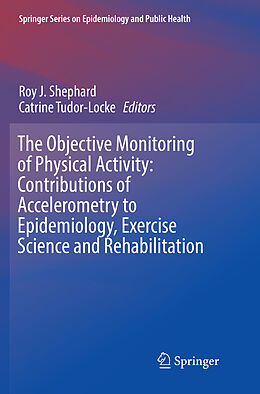 Couverture cartonnée The Objective Monitoring of Physical Activity: Contributions of Accelerometry to Epidemiology, Exercise Science and Rehabilitation de 