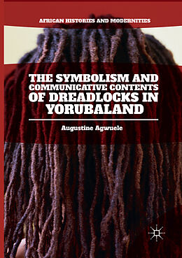 Kartonierter Einband The Symbolism and Communicative Contents of Dreadlocks in Yorubaland von Augustine Agwuele
