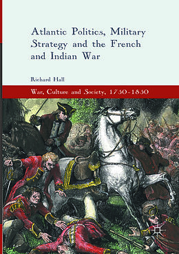 Couverture cartonnée Atlantic Politics, Military Strategy and the French and Indian War de Richard Hall