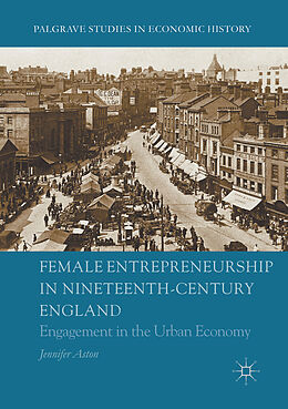 Kartonierter Einband Female Entrepreneurship in Nineteenth-Century England von Jennifer Aston