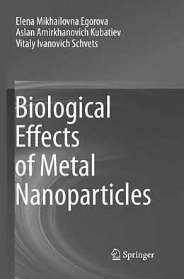 Couverture cartonnée Biological Effects of Metal Nanoparticles de Elena Mikhailovna Egorova, Vitaly Ivanovich Schvets, Aslan Amirkhanovich Kubatiev