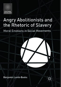 Kartonierter Einband Angry Abolitionists and the Rhetoric of Slavery von Benjamin Lamb-Books