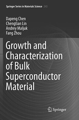 Kartonierter Einband Growth and Characterization of Bulk Superconductor Material von Dapeng Chen, Fang Zhou, Andrey Maljuk