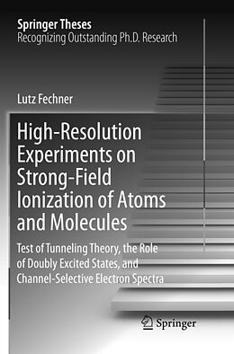Kartonierter Einband High-Resolution Experiments on Strong-Field Ionization of Atoms and Molecules von Lutz Fechner