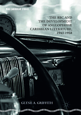 Couverture cartonnée The BBC and the Development of Anglophone Caribbean Literature, 1943-1958 de Glyne A. Griffith